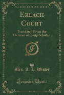 Erlach Court: Translated from the German of Ossip Schubin (Classic Reprint)