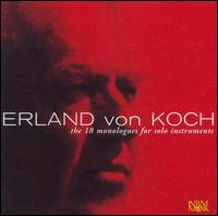 Erland von Koch: 18 Monologues for Solo Instruments - ke Schierbeck (clarinet); Ane Lysebo (viola); Arne Nilsson (bassoon); Bengt Danielsson (trumpet); Erik Risberg (piano);...