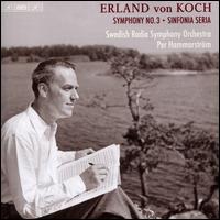 Erland von Koch: Symphony No. 3; Sinfonia Seria - Swedish Radio Symphony Orchestra; Per Hammarstrm (conductor)