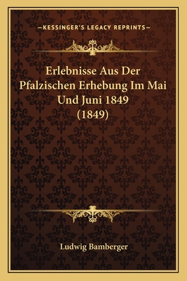 Erlebnisse Aus Der Pfalzischen Erhebung Im Mai Und Juni 1849 (1849) - Bamberger, Ludwig