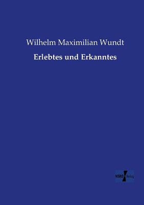 Erlebtes und Erkanntes - Wundt, Wilhelm Maximilian