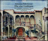 Ermanno Wolf-Ferrari: Die vier Grobiane - Christina Landshamer (soprano); Christine Buffle (soprano); Friedemann Rhlig (bass); Jurgen Linn (bass baritone);...