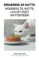 Ernring af Katte: Kogebog til Katte, Lav dit Eget Kattefoder