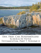 Ern. Frid. Car. Rosenm?lleri Scholia in Vetus Testamentum, Part 7, Volume 4