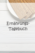 Ern?hrungs-Tagebuch: f?r den Durchblick w?hrend der Di?t oder der Ern?hrungsumstellung