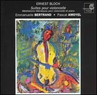 Ernest Bloch: Suites pour violoncelle - Emmanuelle Bertrand (cello); Pascal Amoyel (piano)