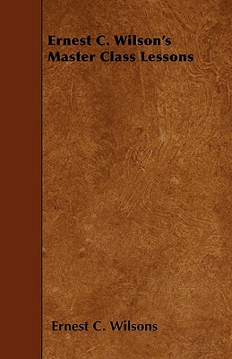 Ernest C. Wilson's Master Class Lessons - Wilsons, Ernest C