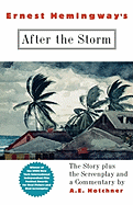 Ernest Hemingway's After the Storm: The Story Plus the Screenplay and a Commentary