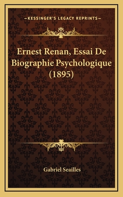 Ernest Renan, Essai de Biographie Psychologique (1895) - Seailles, Gabriel