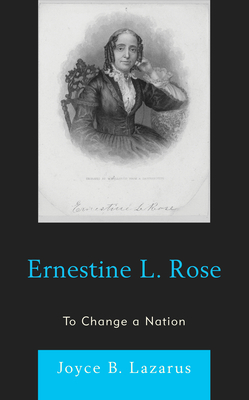 Ernestine L. Rose: To Change a Nation - Lazarus, Joyce B