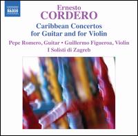 Ernesto Cordero: Caribbean Concertos for Guitar and Violin - Guillermo Figueroa (violin); Pepe Romero (guitar); I Solisti di Zagreb