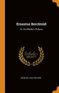Ernestus Berchtold: Or, the Modern OEdipus