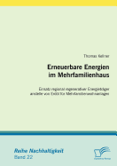 Erneuerbare Energien im Mehrfamilienhaus: Einsatz regional regenerativer Energietr?ger anstelle von Erdl f?r Mehrfamilienwohnanlagen