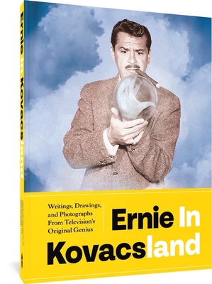 Ernie in Kovacsland: Writings, Drawings, and Photographs from Television's Original Genius - Kovacs, Ernie, and Mills, Josh, and Model, Ben