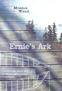 Erniecs Ark: Stories - Wood, Monica