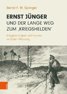 Ernst J?nger und der lange Weg zum 'Kriegshelden': Kriegst?chtigkeit und Trauma im Ersten Weltkrieg