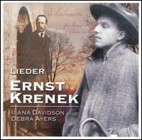 Ernst Krenek: Lieder - Debra Ayers (piano); Ilana Davidson (soprano)