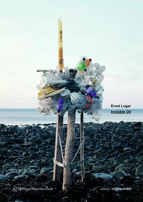 Ernst Logar: Invisible Oil - Bast, Gerald (Editor), and Logar, Ernst