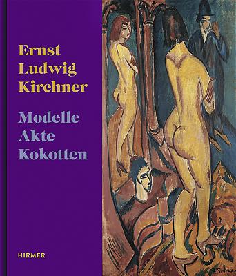 Ernst Ludwig Kirchner: Models, Nudes, Prostitutes - Moeller, Magdalena M