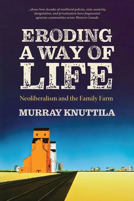 Eroding a Way of Life: Neoliberalism and the Family Farm - Knuttila, Murray
