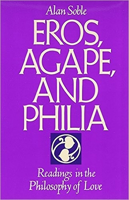 Eros, Agape and Philia: Readings in the Philosophy of Love - Soble, Alan, Professor