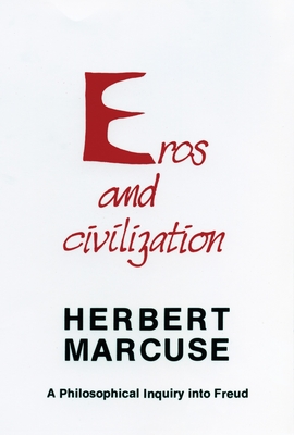 Eros and Civilization: A Philosophical Inquiry Into Freud - Marcuse, Herbert