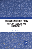 Eros and Music in Early Modern Culture and Literature