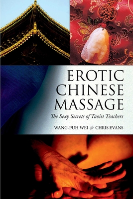 Erotic Chinese Massage: The Sexy Secrets of Taoist Teachers - Wei, Wang-Puh, and Evans, Chris, Professor