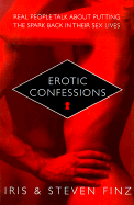 Erotic Confessions: Real People Talk about Putting the Spark Back in Their Sex