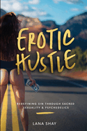 Erotic Hustle: Redefining Sin Through Sacred Sexuality & Psychedelics