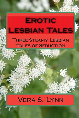 Erotic Lesbian Tales: Three Steamy Lesbian Tales Of Seduction - Lynn, Vera S