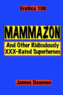 Erotica 108: Mammazon and Other Ridiculously XXX-Rated Superheroes