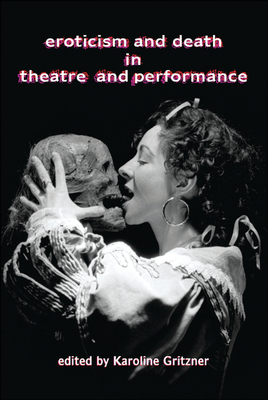 Eroticism and Death in Theatre and Performance - Gritzner, Karoline (Editor)