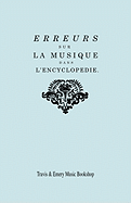 Erreurs Sur La Musique Dans L'Encyclopedie [De J.J. Rousseau]: Suite Des Erreurs Sur La Musique Dans L'Encyclopedie: Reponse de M. Rameau a MM. Les Editeurs de L'Encyclopedie Sur Leur Dernier Avertissement. [Facsimile 1775-1776] [L'encyclopedie].