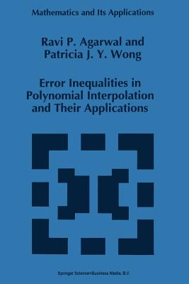 Error Inequalities in Polynomial Interpolation and Their Applications - Agarwal, R P, and Wong, Patricia J y