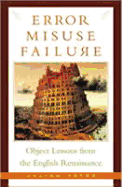 Error, Misuse, Failure: Object Lessons from the English Renaissance