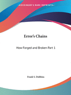 Error's Chains: How Forged and Broken Part 1