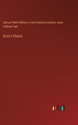 Error's Chains - Williams, Samuel Wells, and Dobbins, Frank Stockton, and Hall, Isaac Hollister