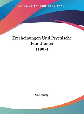 Erscheinungen Und Psychische Funktionen (1907) - Stumpf, Carl