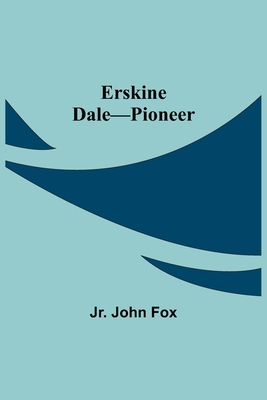 Erskine Dale-Pioneer - John Fox, Jr.