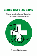 Erste Hilfe am Hund: Ein unverzichtbarer Ratgeber f?r alle Hundeliebhaber