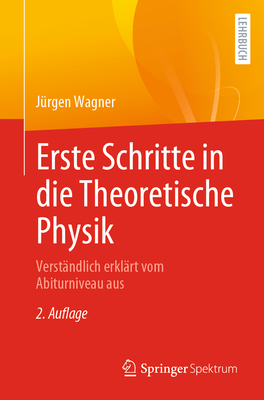Erste Schritte in Die Theoretische Physik: Verst?ndlich Erkl?rt Vom Abiturniveau Aus - Wagner, J?rgen