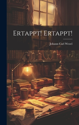 Ertappt! Ertappt! - Wezel, Johann Carl