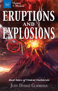 Eruptions and Explosions: True Stories: Real Tales of Violent Outbursts