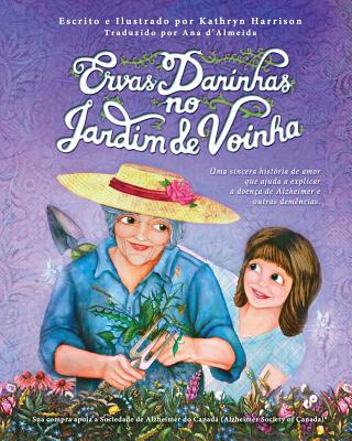 Ervas Daninhas No Jardim de Voinha: Uma Sincera Hist?ria de Amor Que Ajuda a Explicar a Doen?a de Alzheimer E Outras Dem?ncias. - Harrison, Kathryn E, and D'Almeida, Ana (Translated by)