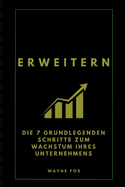 Erweitern: Die 7 grundlegenden Schritte zum Wachstum Ihres Unternehmens