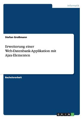 Erweiterung einer Web-Datenbank-Applikation mit Ajax-Elementen - Gro?mann, Stefan