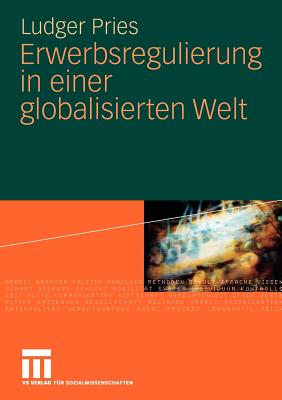 Erwerbsregulierung in Einer Globalisierten Welt - Pries, Ludger