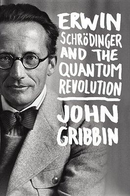 Erwin Schrodinger and the Quantum Revolution - Gribbin, John