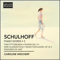 Erwin Schulhoff: Piano Works, Vol. 2 - Caroline Weichert (piano)